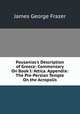 Pausanias's Description of Greece: Commentary On Book I: Attica. Appendix: The Pre-Persian Temple On the Acropolis, Frazer, James George, Sir, 1854-1941 