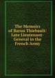 The Memoirs of Baron Thiebault: Late Lieutenant-General in the French Army, 
