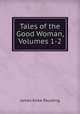 Tales of the Good Woman, Volumes 1-2, Paulding James Kirke 
