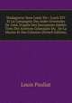 Madagascar Sous Louis Xiv.: Louis XIV Et La Compagnie Des Indes Orientales De 1664, D'apr?s Des Documents In?dits Tir?s Des Archives Coloniales Du . De La Marine Et Des Colonies (French Edition), Louis Pauliat 