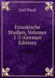 Etruskische Studien, Volumes 1-3 (German Edition), Carl Pauli 