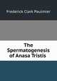 The Spermatogenesis of Anasa Tristis ., Frederick Clark Paulmier 