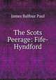 The Scots Peerage: Fife-Hyndford, James Balfour Paul 