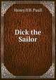 Dick the Sailor, Henry H. B. Paull 