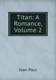 Titan: A Romance, Volume 2, Jean Paul 