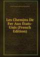 Les Chemins De Fer Aux Etats-Unis (French Edition), Louis Francois Alphonse Paul-Dubois 