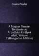 A Magyar Nemzet Tortenete Az Arpadhazi Kiralyok Alatt, Volume 2 (Hungarian Edition), Gyula Pauler 