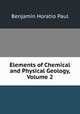 Elements of Chemical and Physical Geology, Volume 2, Benjamin Horatio Paul 