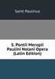 S. Pontii Meropii Paulini Nolani Opera (Latin Edition), Saint Paulinus 