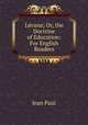 Levana; Or, the Doctrine of Education: For English Readers, Jean Paul 