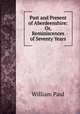 Past and Present of Aberdeenshire: Or, Reminiscences of Seventy Years, William Paul 