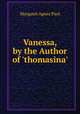 Vanessa, by the Author of 'thomasina'., Margaret Agnes Paul 