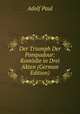 Der Triumph Der Pompadour: Komodie in Drei Akten (German Edition), Adolf Paul 