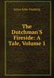 The Dutchman'S Fireside: A Tale, Volume 1, Paulding James Kirke 