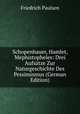 Schopenhauer, Hamlet, Mephistopheles: Drei Aufsatze Zur Naturgeschichte Des Pessimismus (German Edition), Friedrich Paulsen 
