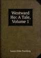 Westward Ho: A Tale, Volume 1, Paulding James Kirke 