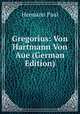 Gregorius: Von Hartmann Von Aue (German Edition), Hermann Paul 