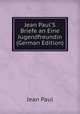 Jean Paul'S Briefe an Eine Jugendfreundin (German Edition), Jean Paul 