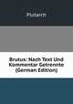 Brutus: Nach Text Und Kommentar Getrennte (German Edition), Plutarch 