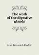 The work of the digestive glands, Ivan Petrovich Pavlov 