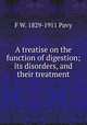 A treatise on the function of digestion; its disorders, and their treatment, F W. 1829-1911 Pavy 