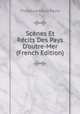 Sc?nes Et R?cits Des Pays D'outre-Mer (French Edition), Theodore Marie Pavie 