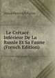 . Le Cretace Inferieur De La Russie Et Sa Faune (French Edition), Alekse Petrovich Pavlov 