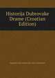Historija Dubrovake Drame (Croatian Edition), Jugoslavenska Akademija Znan Umjetnosti 