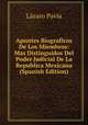 Apuntes Biograficos De Los Miembros: Mas Distinguidos Del Poder Judicial De La Republica Mexicana (Spanish Edition), Lazaro Pavia 