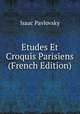 Etudes Et Croquis Parisiens (French Edition), Isaac Pavlovsky 