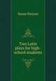 Two Latin plays for high-school students, Susan Paxson 