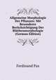 Allgemeine Morphologie Der Pflanzen: Mit Besonderer Berucksichtigung Der Bluthenmorphologie (German Edition), Ferdinand Pax 
