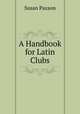 A Handbook for Latin Clubs, Susan Paxson 