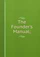 The Founder's Manual;, 