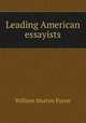 Leading American essayists, William Morton Payne 