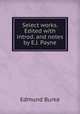 Select works. Edited with introd. and notes by E.J. Payne, Burke Edmund 