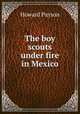 The boy scouts under fire in Mexico, Howard Payson 