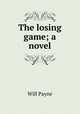The losing game; a novel, Will Payne 