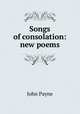 Songs of consolation: new poems, John Payne 