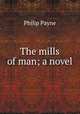The mills of man; a novel, Philip Payne 