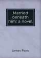 Married beneath him: a novel, Payn James 