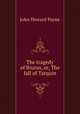 The tragedy of Brutus, or, The fall of Tarquin, John Howard Payne 