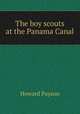 The boy scouts at the Panama Canal, Howard Payson 