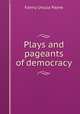 Plays and pageants of democracy, Fanny Ursula Payne 