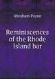 Reminiscences of the Rhode Island bar, Abraham Payne 