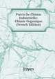 Precis De Chimie Industrielle: Chimie Organique (French Edition), Payen 