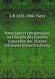 Botanique cryptogamique, ou Histoire des familles naturelles des plantes infrieures (French Edition), J-B 1818-1860 Payer 