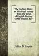 The English Bible: an historical survey : from the dawn of English history to the present day, Julius D Payne 