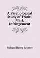 A Psychological Study of Trade-Mark Infringement, Richard Henry Paynter 