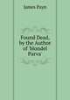 Found Dead, by the Author of 'blondel Parva'., Payn James 